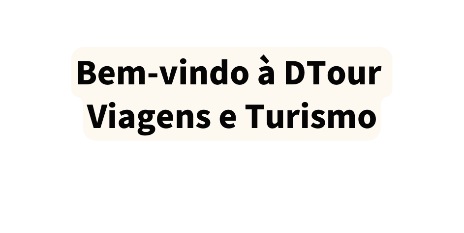 Bem vindo à DTour Viagens e Turismo
